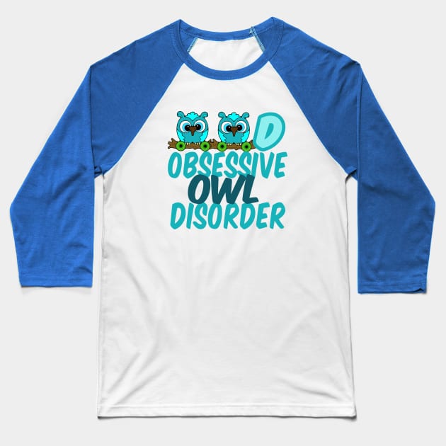 Obsessive Owl Disorder Humor Baseball T-Shirt by epiclovedesigns